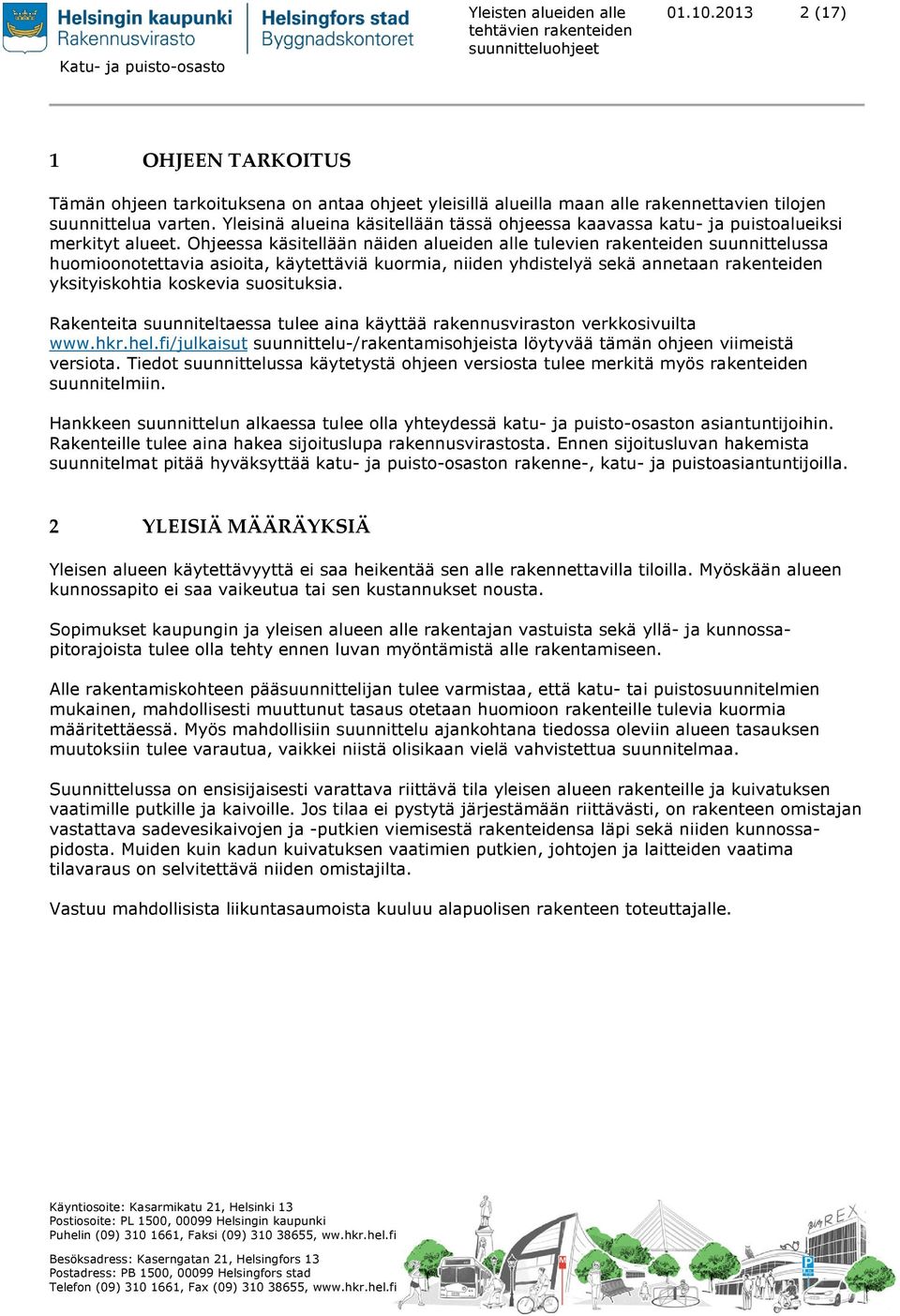 Ohjeessa käsitellään näiden alueiden alle tulevien rakenteiden suunnittelussa huomioonotettavia asioita, käytettäviä kuormia, niiden yhdistelyä sekä annetaan rakenteiden yksityiskohtia koskevia