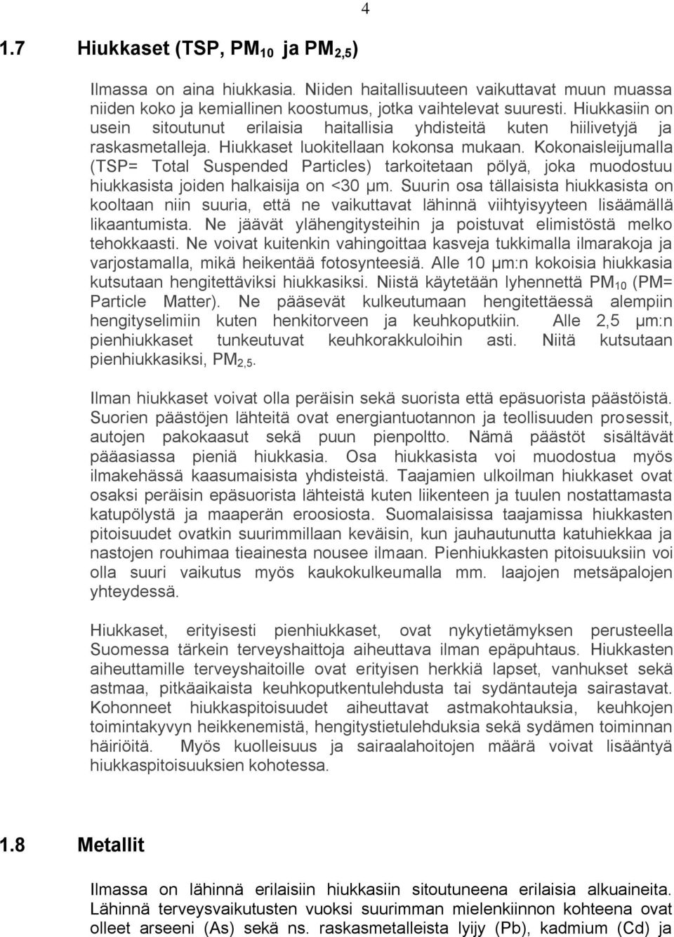 Kokonaisleijumalla (TSP= Total Suspended Particles) tarkoitetaan pölyä, joka muodostuu hiukkasista joiden halkaisija on <30 µm.