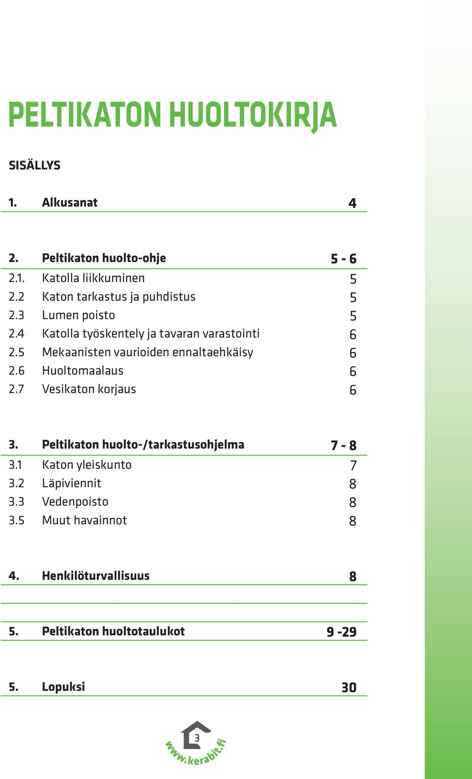 5 Mekaanisten vaurioiden ennaltaehkäisy 6 2.6 Huoltomaalaus 6 2.7 Vesikaton korjaus 6 3.