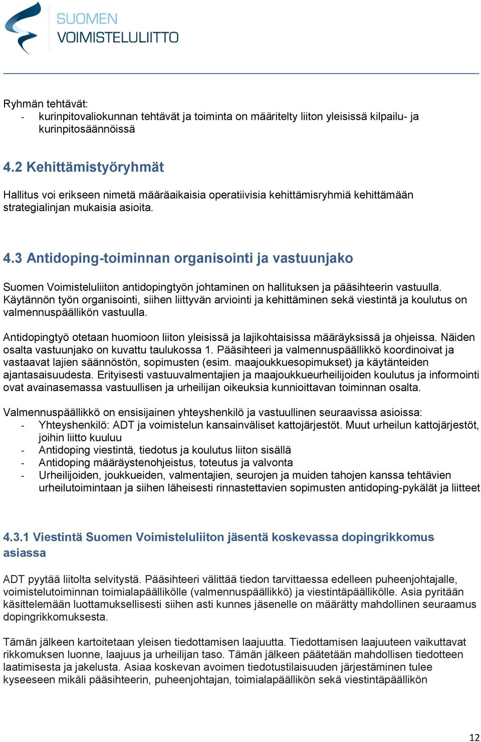 3 Antidoping-toiminnan organisointi ja vastuunjako Suomen Voimisteluliiton antidopingtyön johtaminen on hallituksen ja pääsihteerin vastuulla.