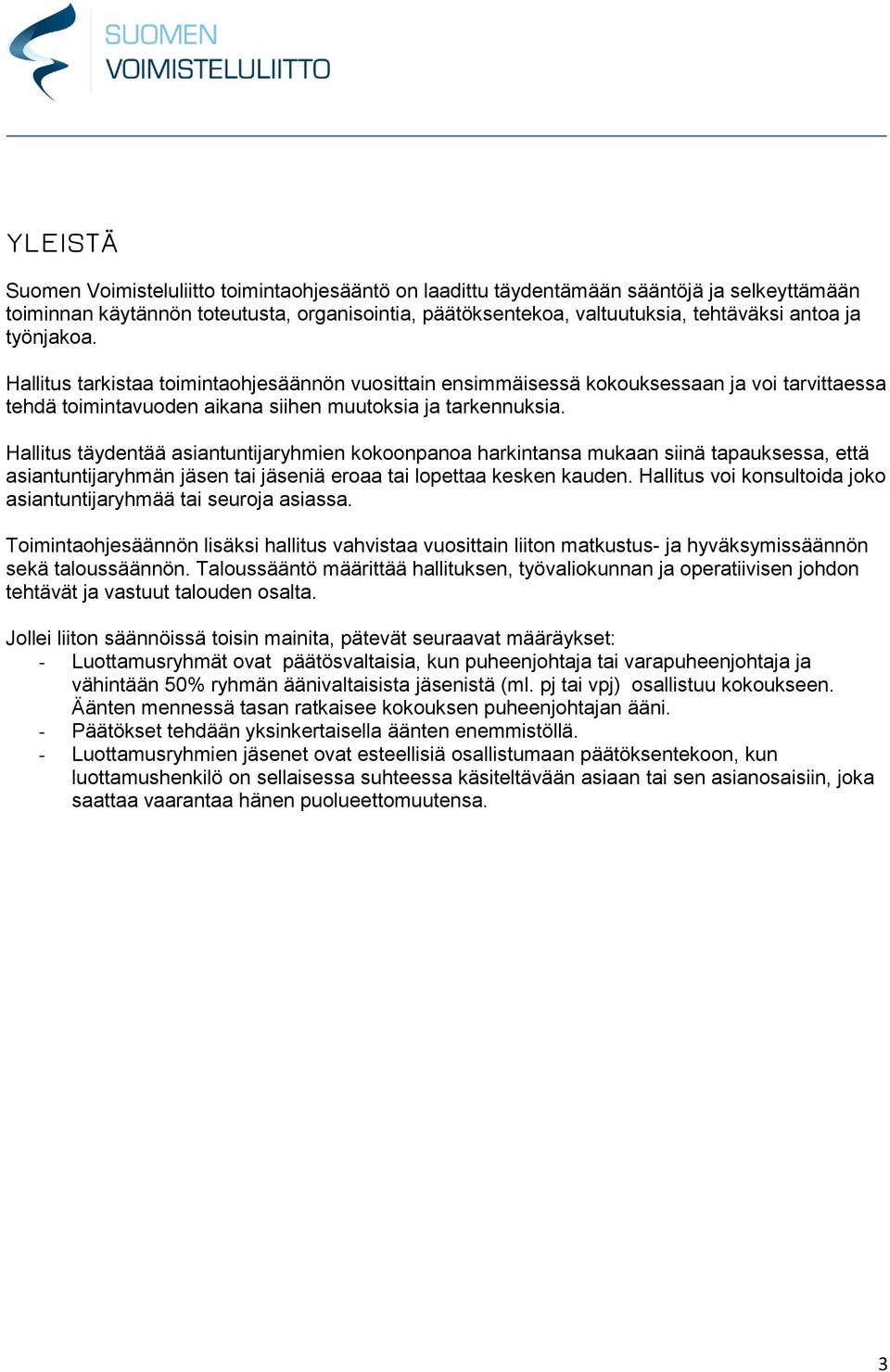 Hallitus täydentää asiantuntijaryhmien kokoonpanoa harkintansa mukaan siinä tapauksessa, että asiantuntijaryhmän jäsen tai jäseniä eroaa tai lopettaa kesken kauden.