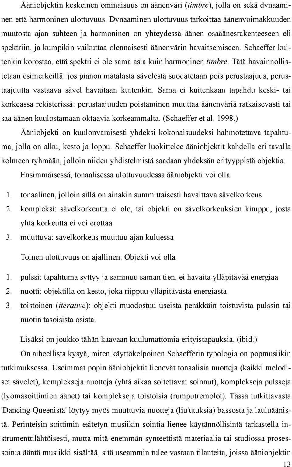 havaitsemiseen. Schaeffer kuitenkin korostaa, että spektri ei ole sama asia kuin harmoninen timbre.