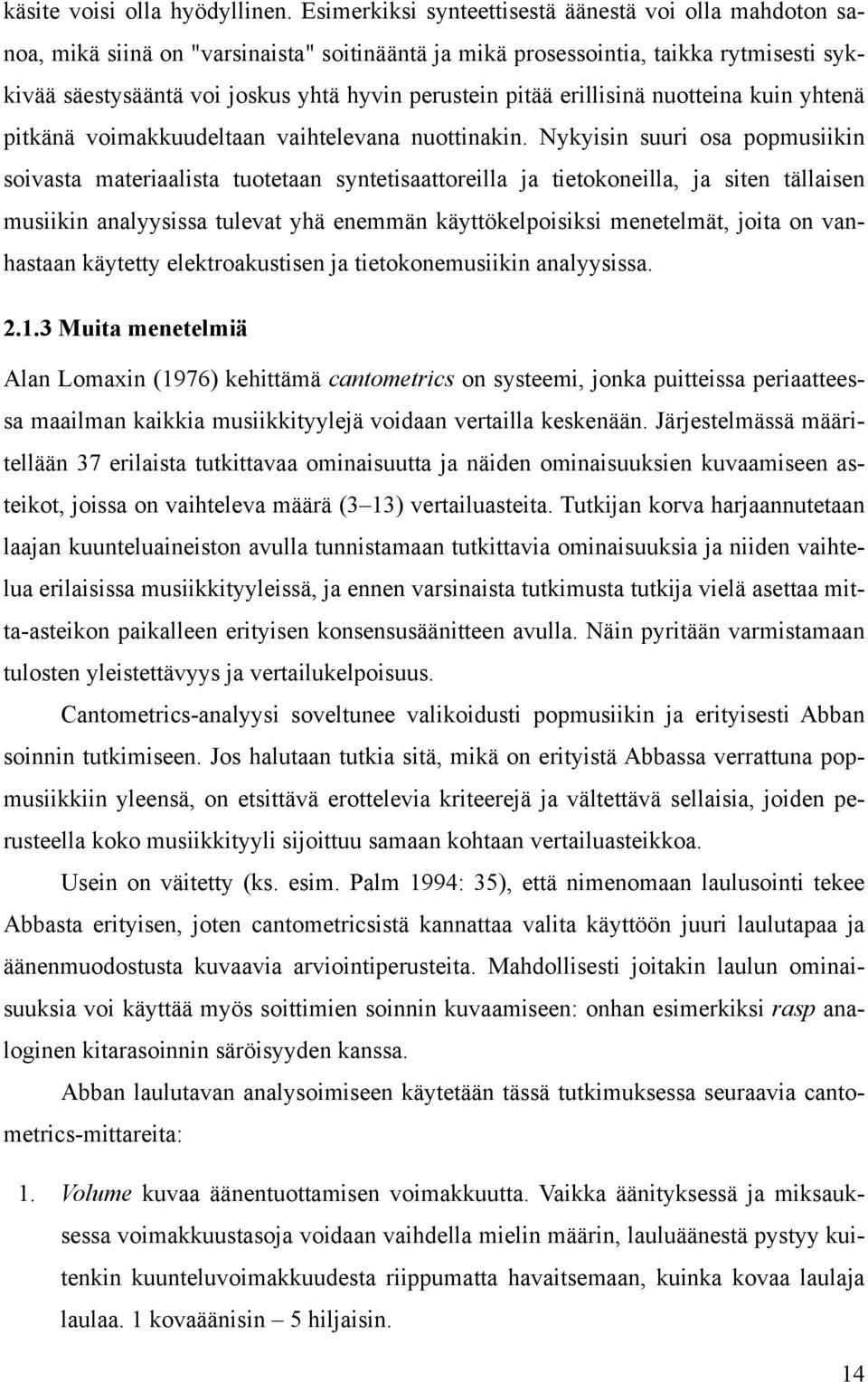 pitää erillisinä nuotteina kuin yhtenä pitkänä voimakkuudeltaan vaihtelevana nuottinakin.