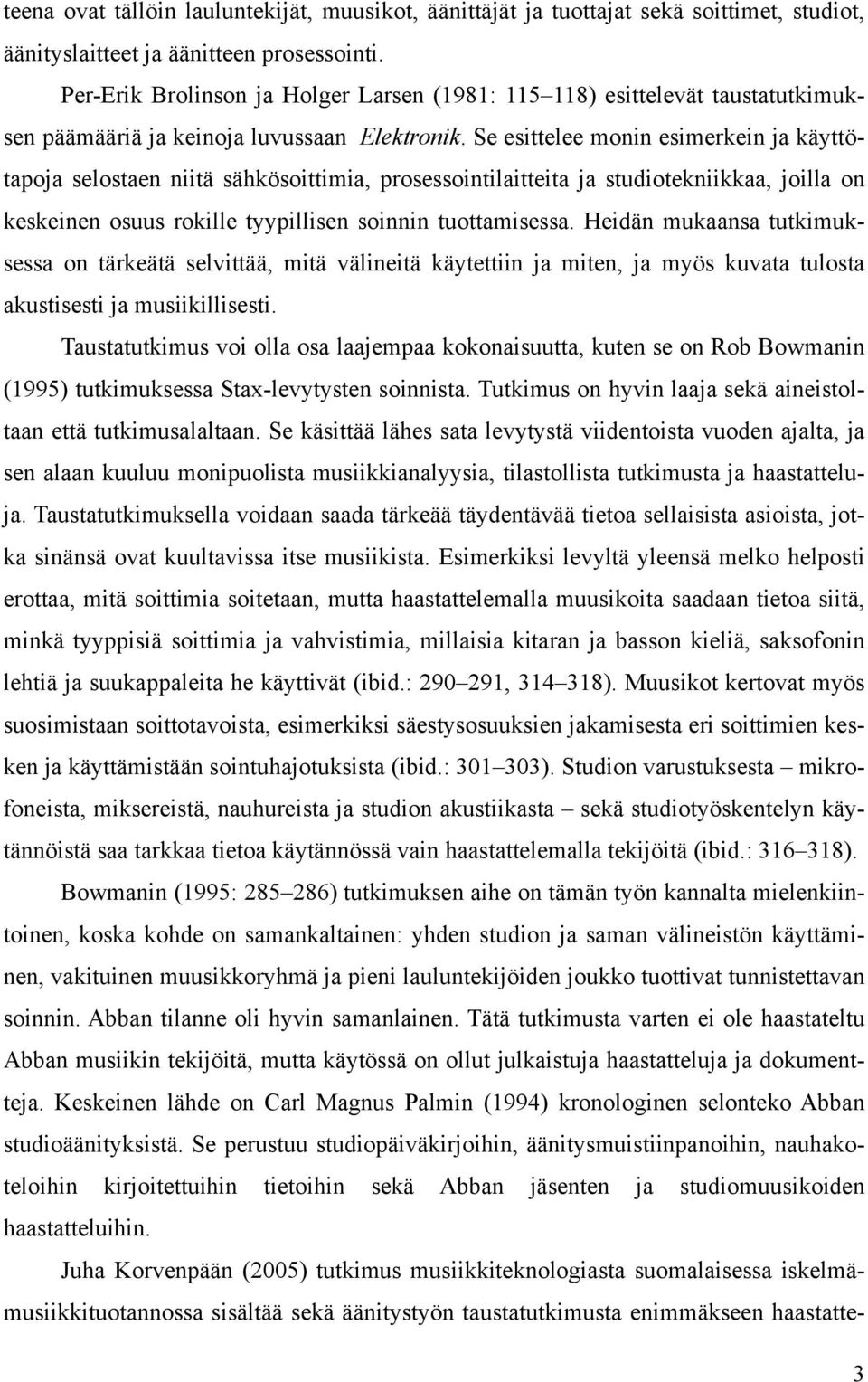 Se esittelee monin esimerkein ja käyttötapoja selostaen niitä sähkösoittimia, prosessointilaitteita ja studiotekniikkaa, joilla on keskeinen osuus rokille tyypillisen soinnin tuottamisessa.