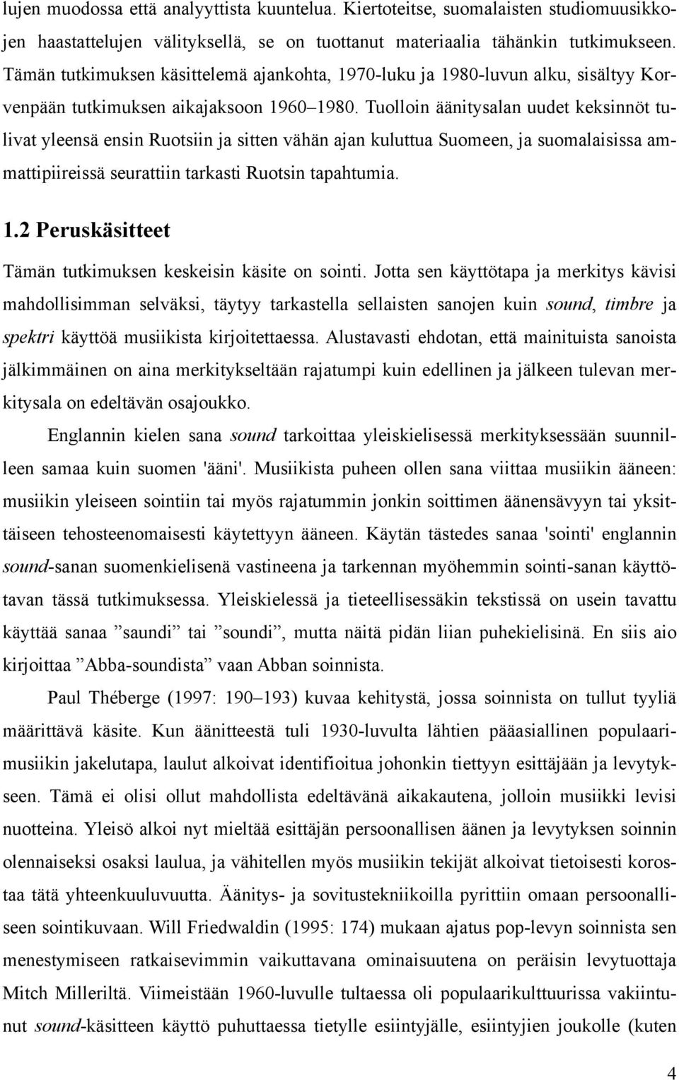 Tuolloin äänitysalan uudet keksinnöt tulivat yleensä ensin Ruotsiin ja sitten vähän ajan kuluttua Suomeen, ja suomalaisissa ammattipiireissä seurattiin tarkasti Ruotsin tapahtumia. 1.