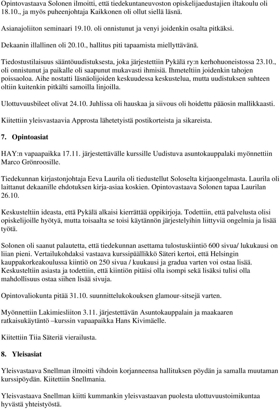 Ihmeteltiin joidenkin tahojen poissaoloa. Aihe nostatti läsnäolijoiden keskuudessa keskustelua, mutta uudistuksen suhteen oltiin kuitenkin pitkälti samoilla linjoilla. Ulottuvuusbileet olivat 24.10.