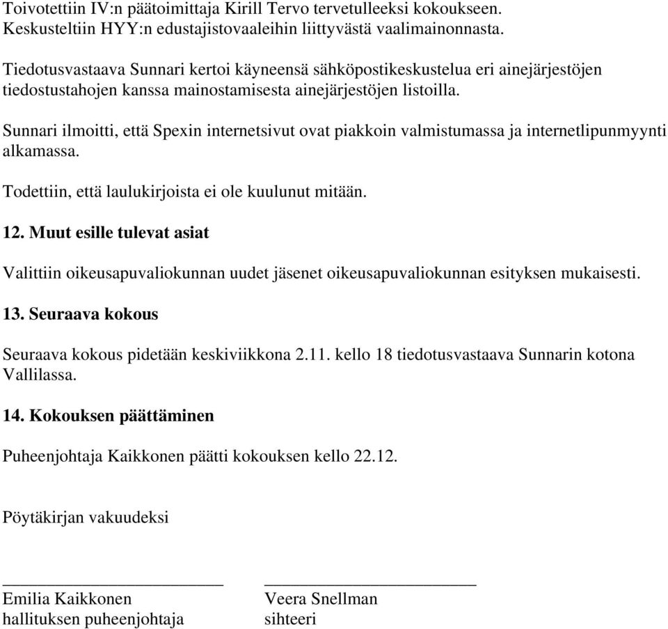 Sunnari ilmoitti, että Spexin internetsivut ovat piakkoin valmistumassa ja internetlipunmyynti alkamassa. Todettiin, että laulukirjoista ei ole kuulunut mitään. 12.