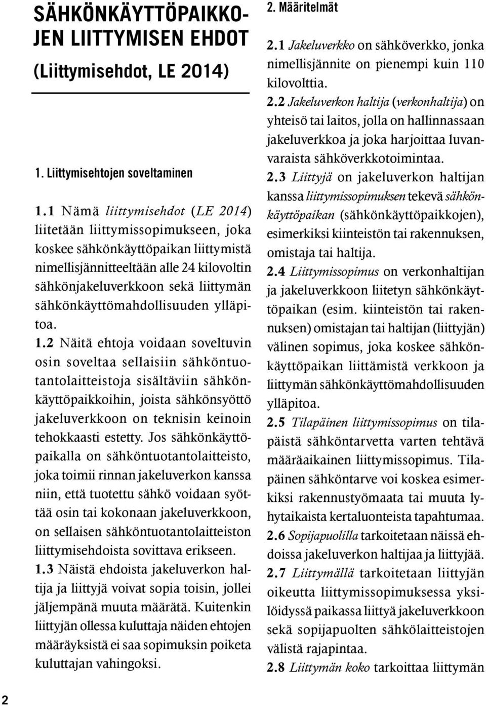 sähkönkäyttömahdollisuuden ylläpitoa. 1.