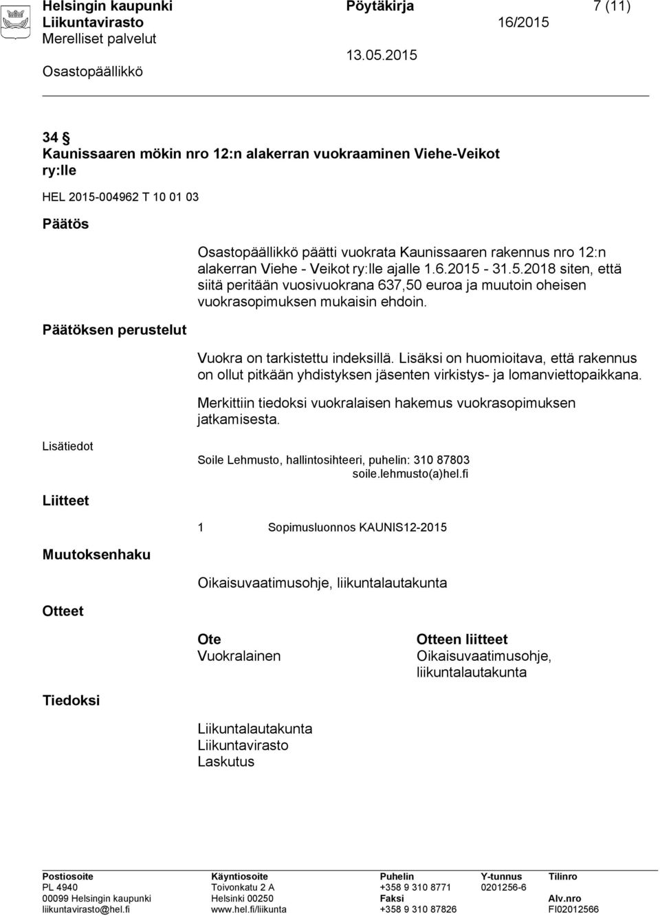 5.2018 siten, että siitä peritään vuosivuokrana 637,50 euroa ja muutoin oheisen Vuokra on tarkistettu indeksillä.