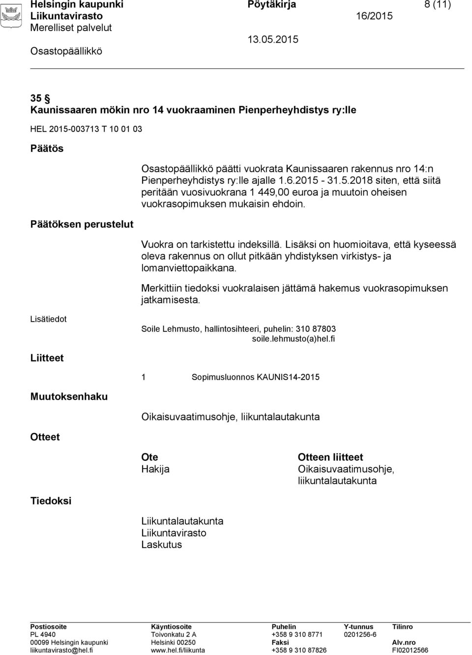 31.5.2018 siten, että siitä peritään vuosivuokrana 1 449,00 euroa ja muutoin oheisen Vuokra on tarkistettu indeksillä.