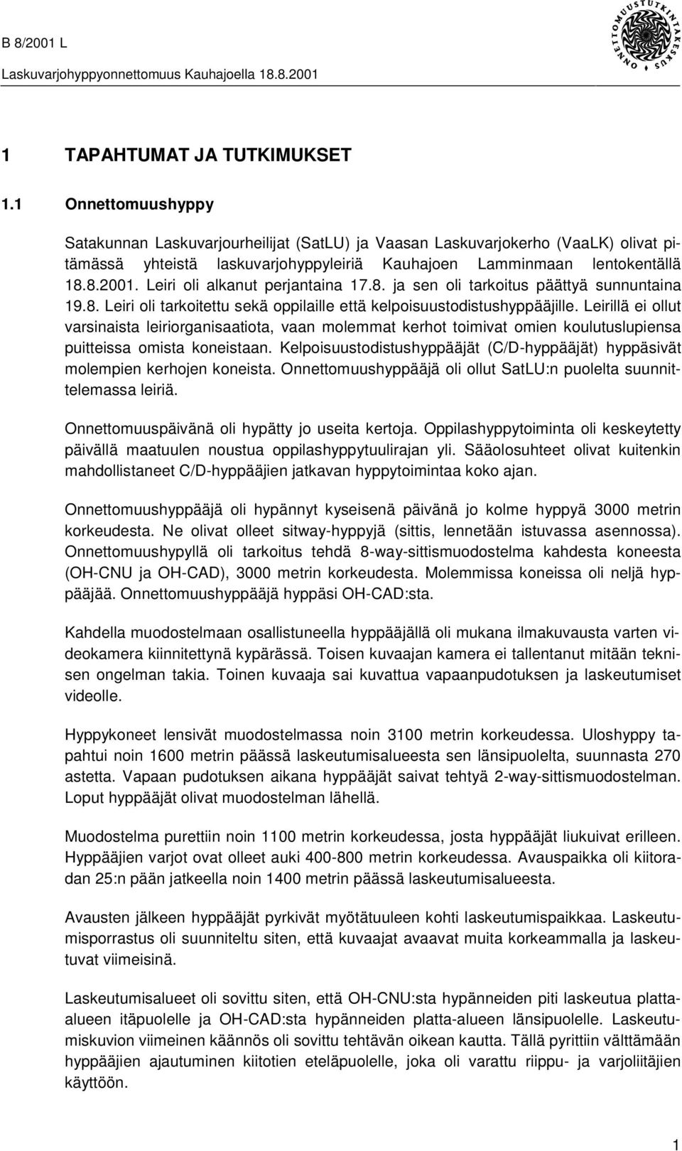 Leiri oli alkanut perjantaina 17.8. ja sen oli tarkoitus päättyä sunnuntaina 19.8. Leiri oli tarkoitettu sekä oppilaille että kelpoisuustodistushyppääjille.