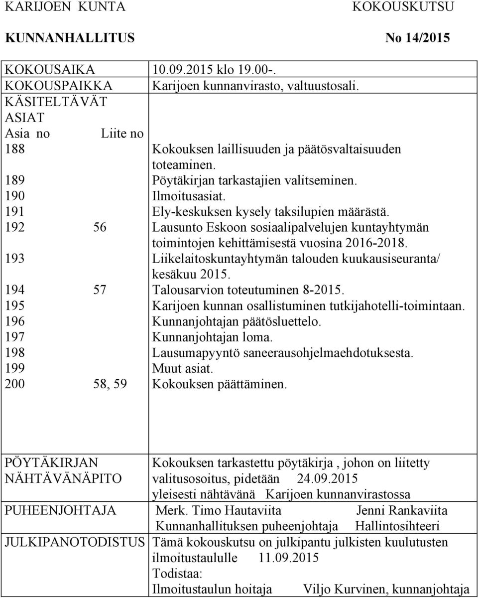 Ilmoitusasiat. Ely-keskuksen kysely taksilupien määrästä. Lausunto Eskoon sosiaalipalvelujen kuntayhtymän toimintojen kehittämisestä vuosina 2016-2018.