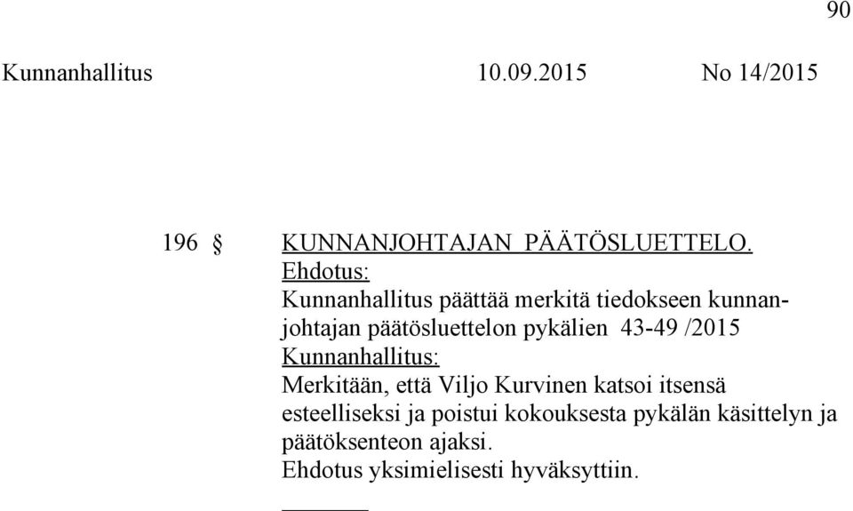 päätösluettelon pykälien 43-49 /2015 Merkitään, että Viljo Kurvinen katsoi