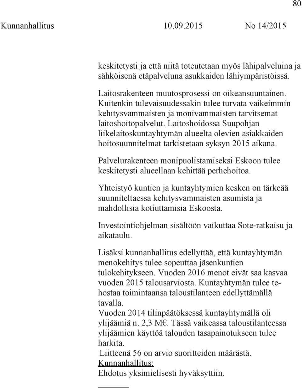 Laitoshoidossa Suupohjan liikelaitoskuntayhtymän alueelta olevien asiakkaiden hoitosuunnitelmat tarkistetaan syksyn 2015 aikana.