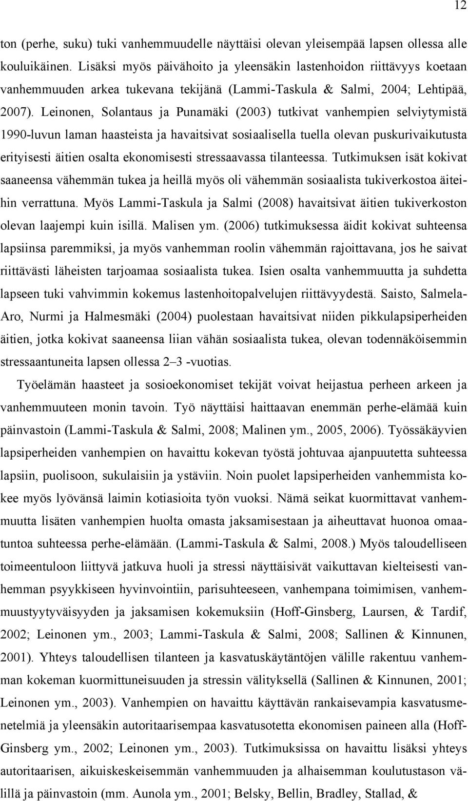 Leinonen, Solantaus ja Punamäki (2003) tutkivat vanhempien selviytymistä 1990-luvun laman haasteista ja havaitsivat sosiaalisella tuella olevan puskurivaikutusta erityisesti äitien osalta