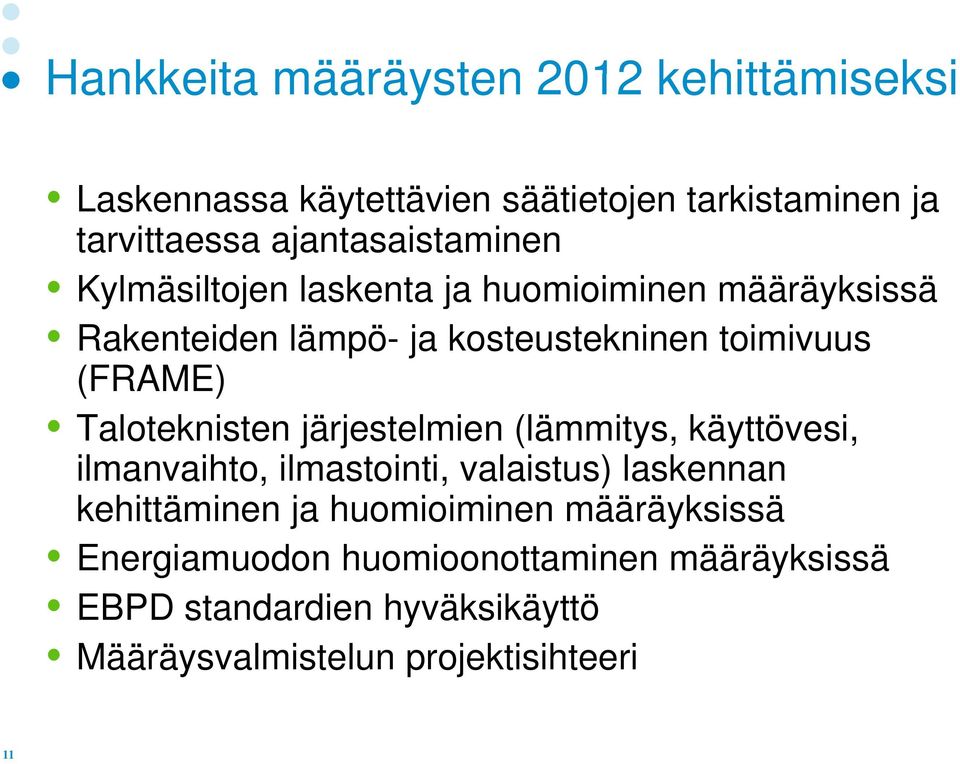 toimivuus (FRAME) Taloteknisten järjestelmien (lämmitys, käyttövesi, ilmanvaihto, ilmastointi, valaistus) laskennan