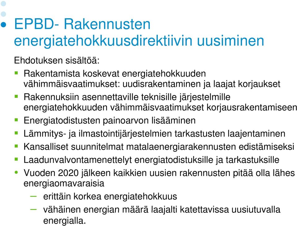 ilmastointijärjestelmien tarkastusten laajentaminen Kansalliset suunnitelmat matalaenergiarakennusten edistämiseksi Laadunvalvontamenettelyt energiatodistuksille ja