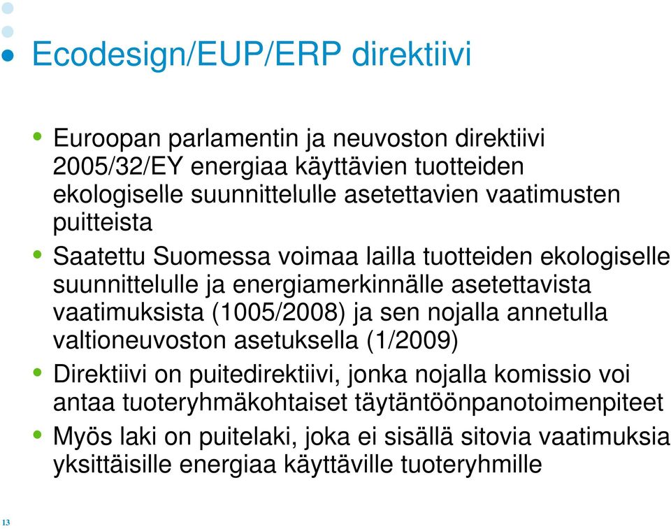 vaatimuksista (1005/2008) ja sen nojalla annetulla valtioneuvoston t asetuksella (1/2009) Direktiivi on puitedirektiivi, jonka nojalla komissio voi