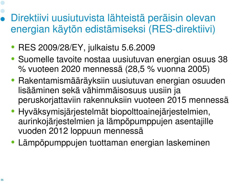 energian osuuden lisääminen sekä vähimmäisosuus uusiin ja peruskorjattaviin rakennuksiin vuoteen 2015 mennessä Hyväksymisjärjestelmät