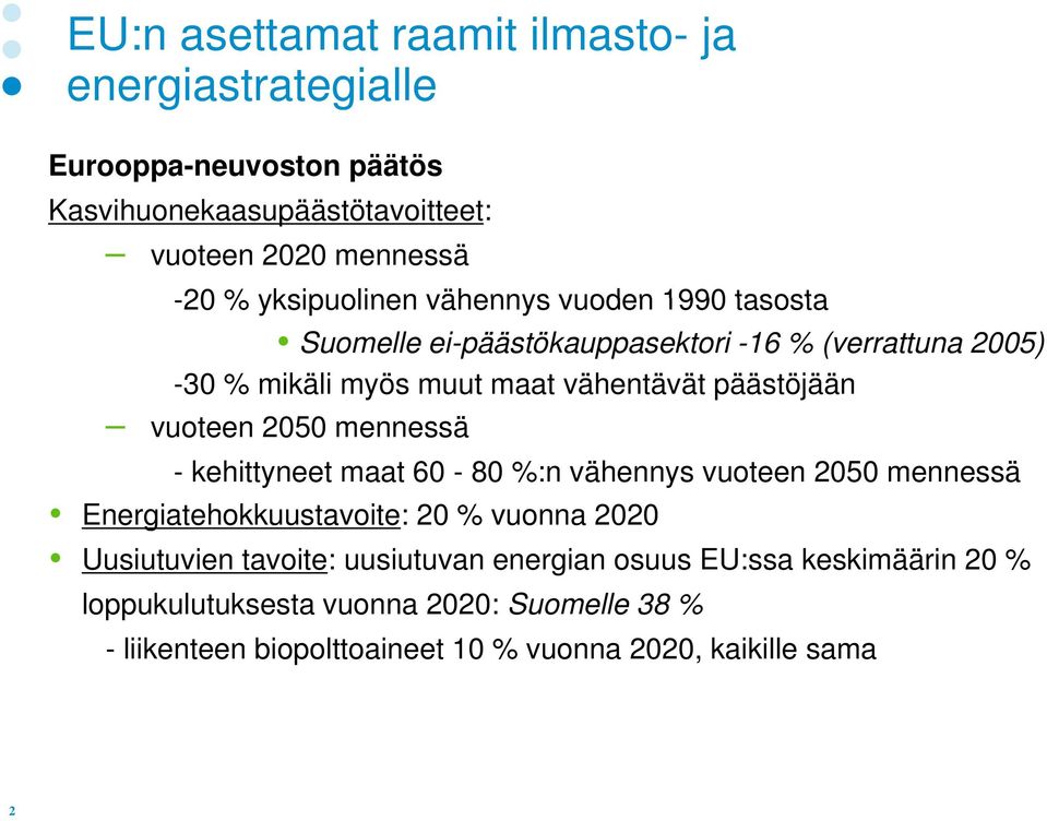 vuoteen 2050 mennessä - kehittyneet maat 60-80 %:n vähennys vuoteen 2050 mennessä Energiatehokkuustavoite: 20 % vuonna 2020 Uusiutuvien tavoite: