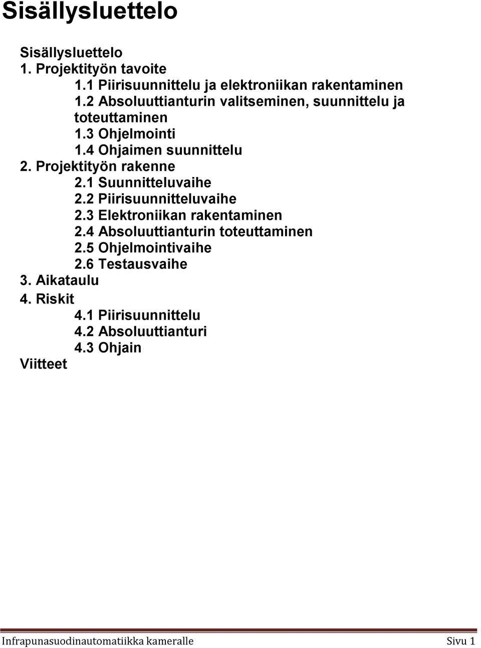 1 Suunnitteluvaihe 2.2 Piirisuunnitteluvaihe 2.3 Elektroniikan rakentaminen 2.4 Absoluuttianturin toteuttaminen 2.