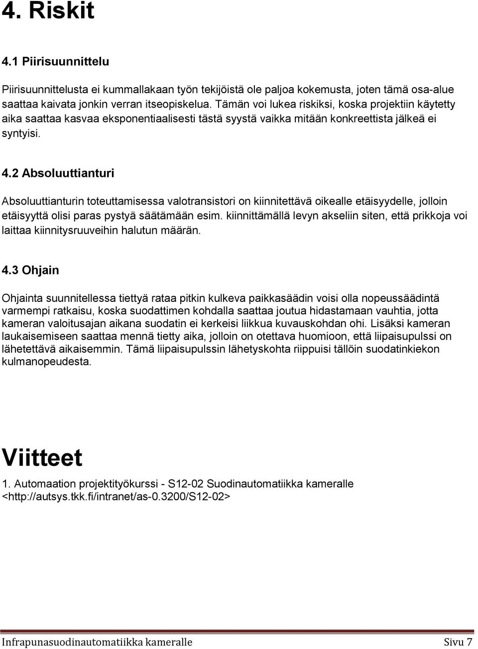 2 Absoluuttianturi Absoluuttianturin toteuttamisessa valotransistori on kiinnitettävä oikealle etäisyydelle, jolloin etäisyyttä olisi paras pystyä säätämään esim.