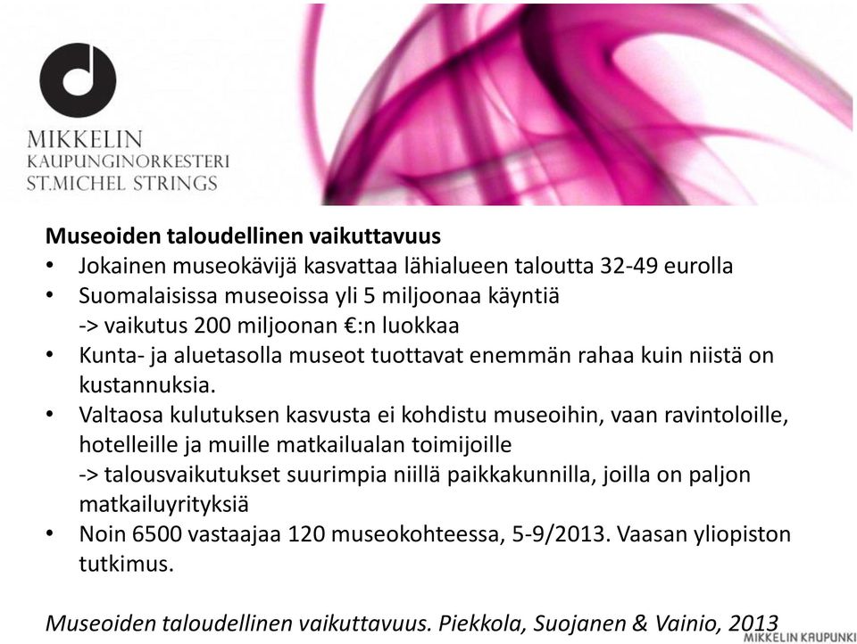 Valtaosa kulutuksen kasvusta ei kohdistu museoihin, vaan ravintoloille, hotelleille ja muille matkailualan toimijoille -> talousvaikutukset suurimpia niillä