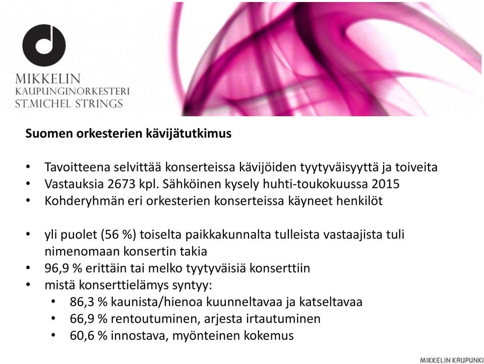 paikkakunnalta tulleista vastaajista tuli nimenomaan konsertin takia 96,9 % erittäin tai melko tyytyväisiä konserttiin mistä