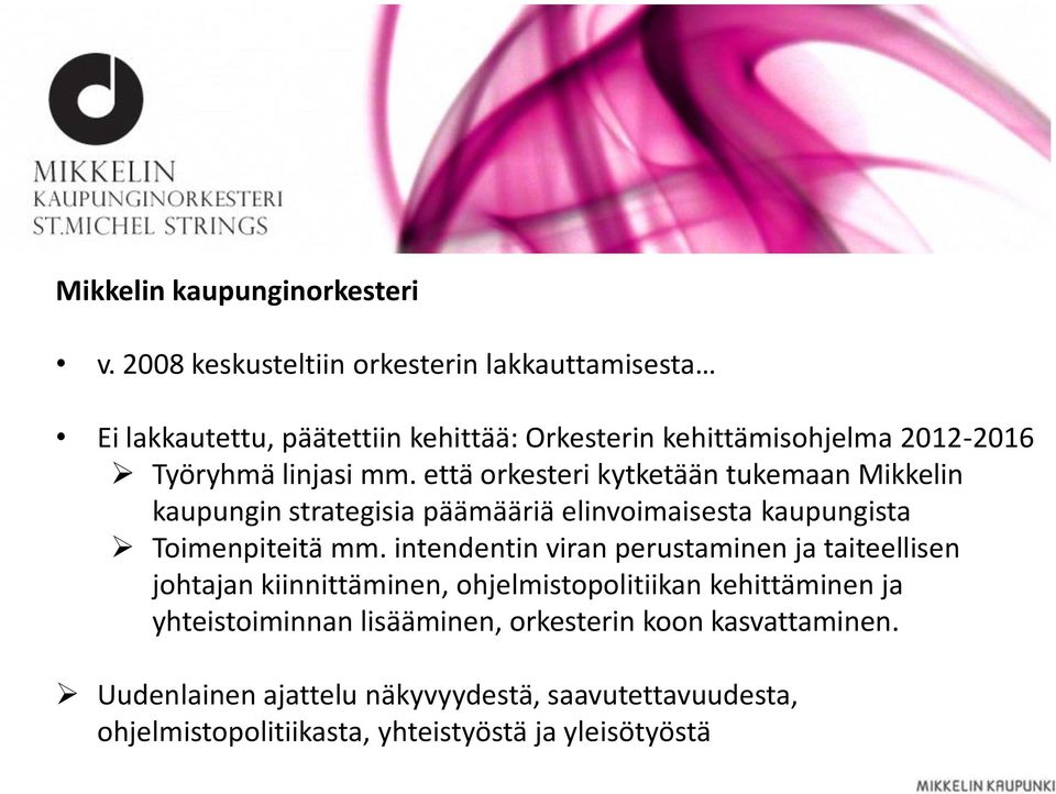 että orkesteri kytketään tukemaan Mikkelin kaupungin strategisia päämääriä elinvoimaisesta kaupungista Toimenpiteitä mm.