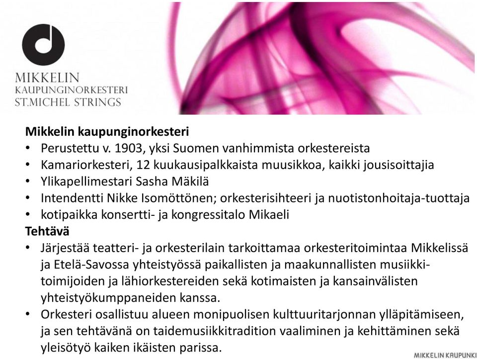 orkesterisihteeri ja nuotistonhoitaja-tuottaja kotipaikka konsertti- ja kongressitalo Mikaeli Tehtävä Järjestää teatteri- ja orkesterilain tarkoittamaa orkesteritoimintaa Mikkelissä ja