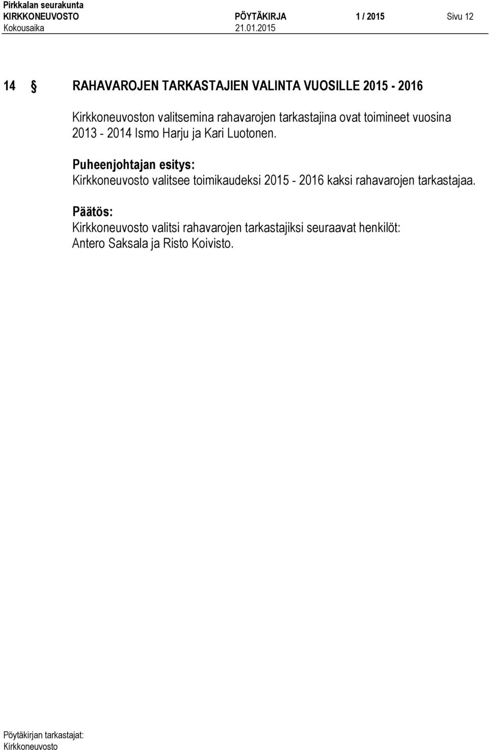 Harju ja Kari Luotonen. valitsee toimikaudeksi 2015-2016 kaksi rahavarojen tarkastajaa.