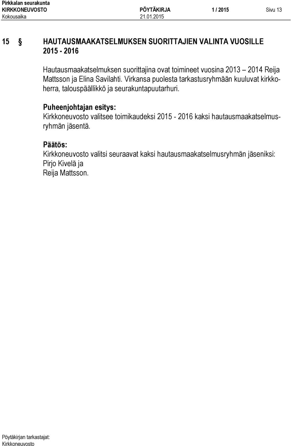 Virkansa puolesta tarkastusryhmään kuuluvat kirkkoherra, talouspäällikkö ja seurakuntapuutarhuri.