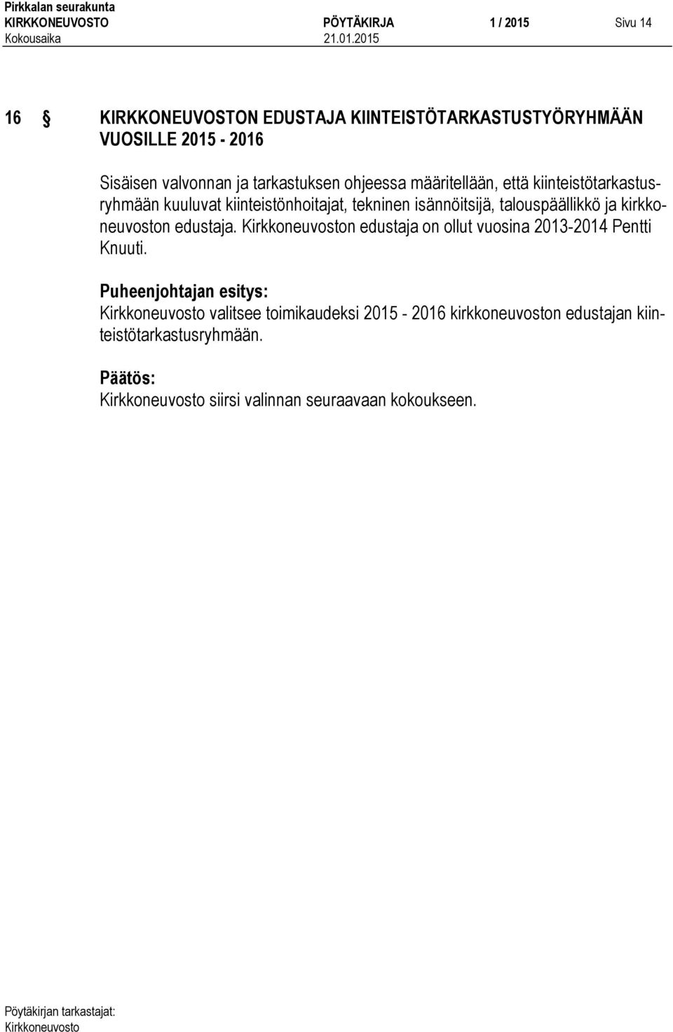 tekninen isännöitsijä, talouspäällikkö ja kirkkoneuvoston edustaja. n edustaja on ollut vuosina 2013-2014 Pentti Knuuti.