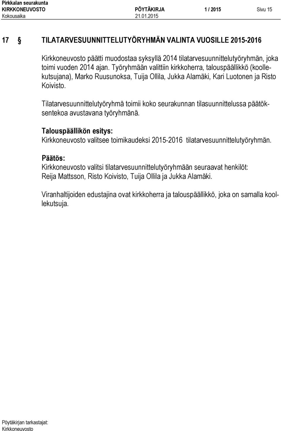 Tilatarvesuunnittelutyöryhmä toimii koko seurakunnan tilasuunnittelussa päätöksentekoa avustavana työryhmänä.