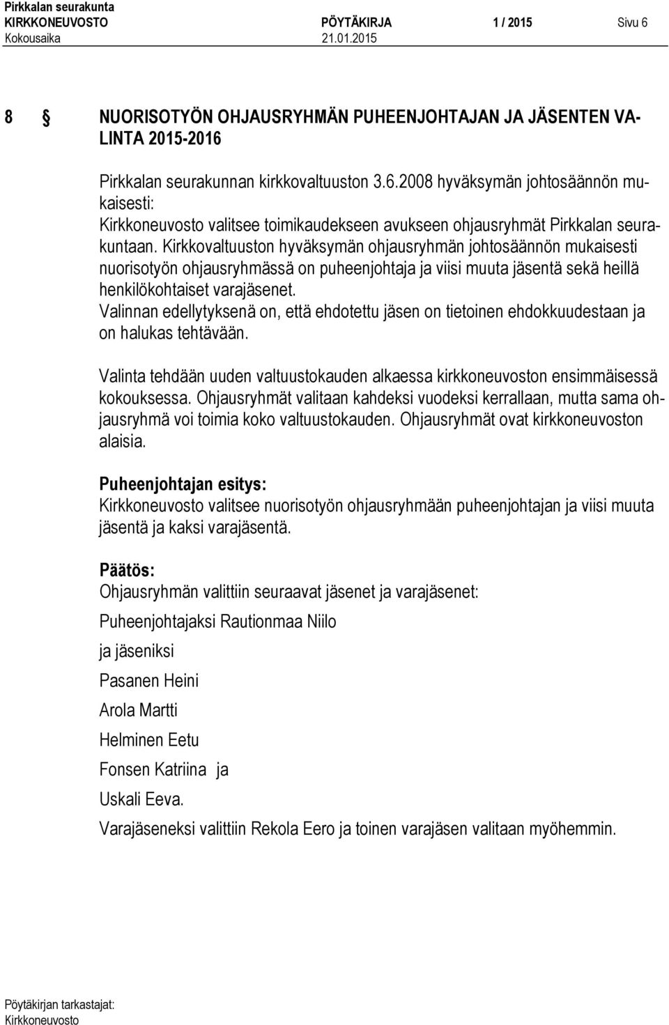 Valinnan edellytyksenä on, että ehdotettu jäsen on tietoinen ehdokkuudestaan ja on halukas tehtävään. Valinta tehdään uuden valtuustokauden alkaessa kirkkoneuvoston ensimmäisessä kokouksessa.