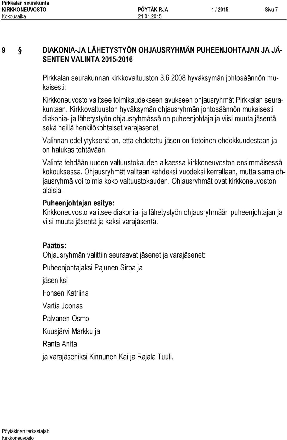 Kirkkovaltuuston hyväksymän ohjausryhmän johtosäännön mukaisesti diakonia- ja lähetystyön ohjausryhmässä on puheenjohtaja ja viisi muuta jäsentä sekä heillä henkilökohtaiset varajäsenet.