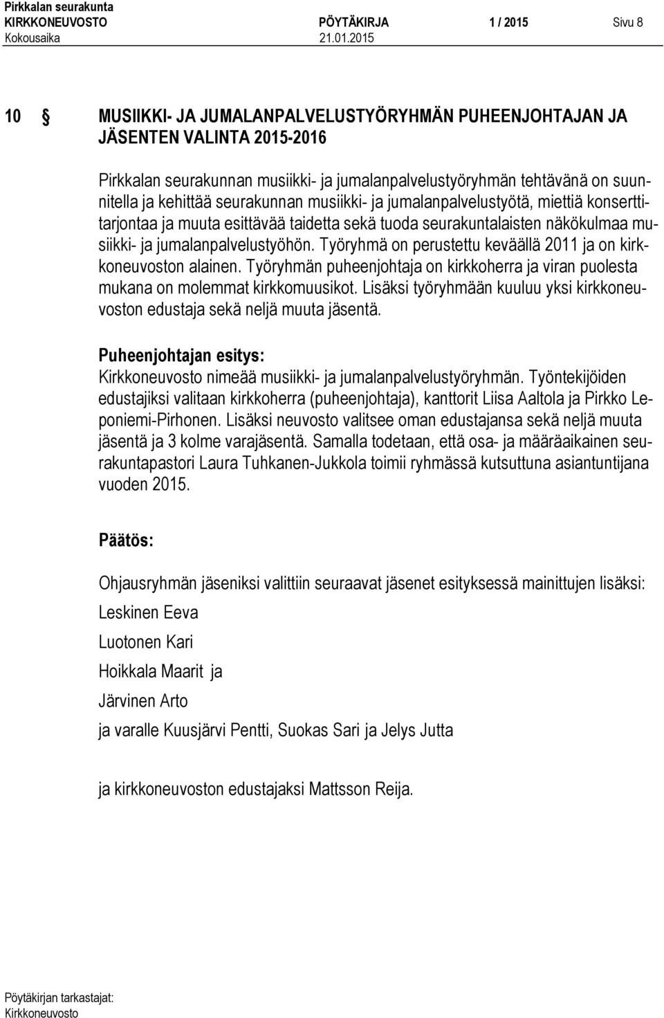 jumalanpalvelustyöhön. Työryhmä on perustettu keväällä 2011 ja on kirkkoneuvoston alainen. Työryhmän puheenjohtaja on kirkkoherra ja viran puolesta mukana on molemmat kirkkomuusikot.