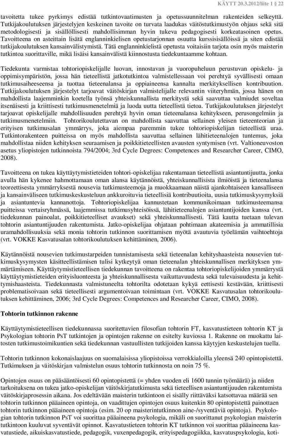 opetus. Tavoitteena on asteittain lisätä englanninkielisen opetustarjonnan osuutta kurssisisällöissä ja siten edistää tutkijakoulutuksen kansainvälistymistä.