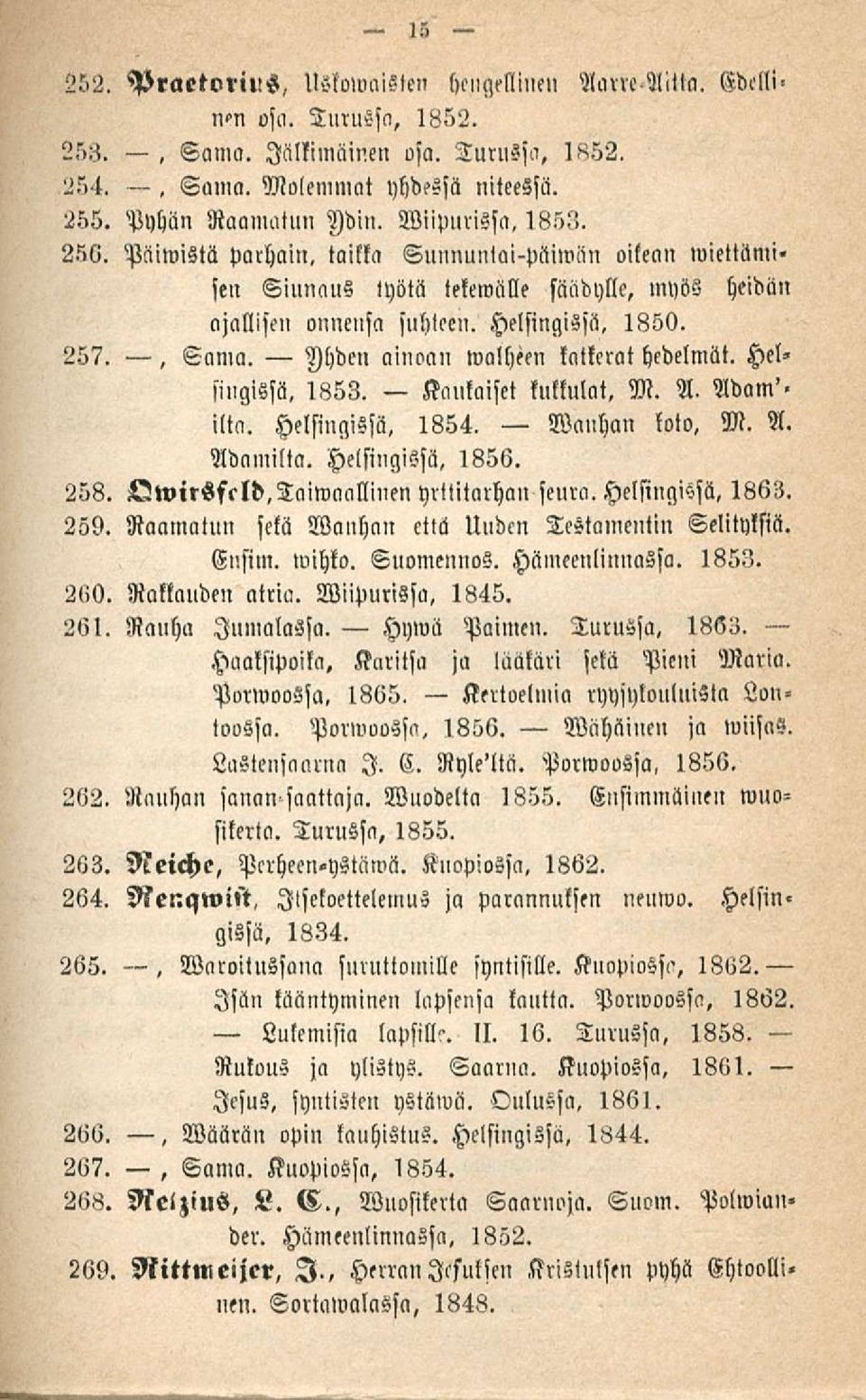 257., Sama. Ihden ainoan walheen katkerat hedelmät. Hel singissä. 1853. kukkulat, M. A. Adam', ilta. Helsingissä. 1854. Vanhan loto, M. A. Adamilta. Helsingissä. 1856. 258. Qwirsfcld.