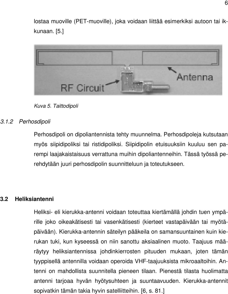 Tässä työssä perehdytään juuri perhosdipolin suunnitteluun ja toteutukseen. 3.