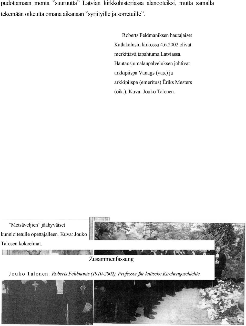 Hautausjumalanpalveluksen johtivat arkkipiispa Vanags (vas.) ja arkkipiispa (emeritus) Ēriks Mesters (oik.). Kuva: Jouko Talonen.