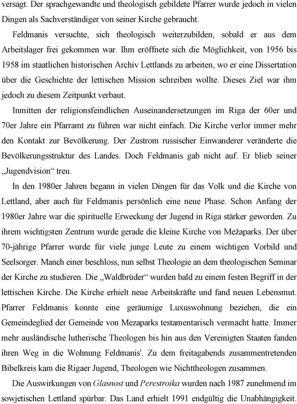 Ihm eröffnete sich die Möglichkeit, von 1956 bis 1958 im staatlichen historischen Archiv Lettlands zu arbeiten, wo er eine Dissertation über die Geschichte der lettischen Mission schreiben wollte.