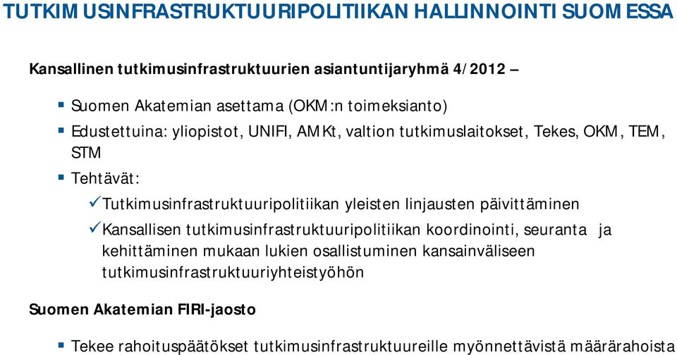 yleisten linjausten päivittäminen Kansallisen tutkimusinfrastruktuuripolitiikan koordinointi, seuranta ja kehittäminen mukaan lukien osallistuminen