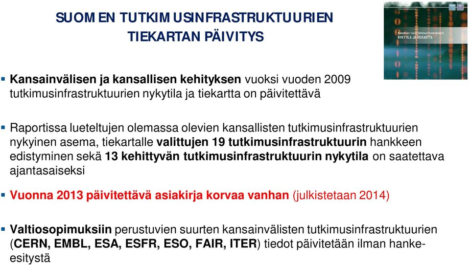 hankkeen edistyminen sekä 13 kehittyvän tutkimusinfrastruktuurin nykytila on saatettava ajantasaiseksi Vuonna 2013 päivitettävä asiakirja korvaa vanhan