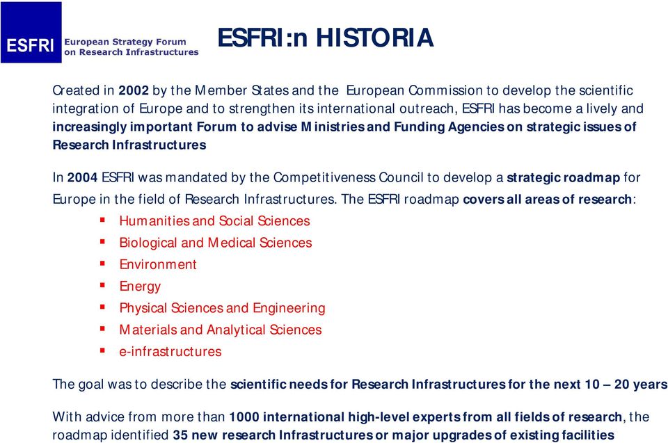 a strategic roadmap for Europe in the field of Research Infrastructures.