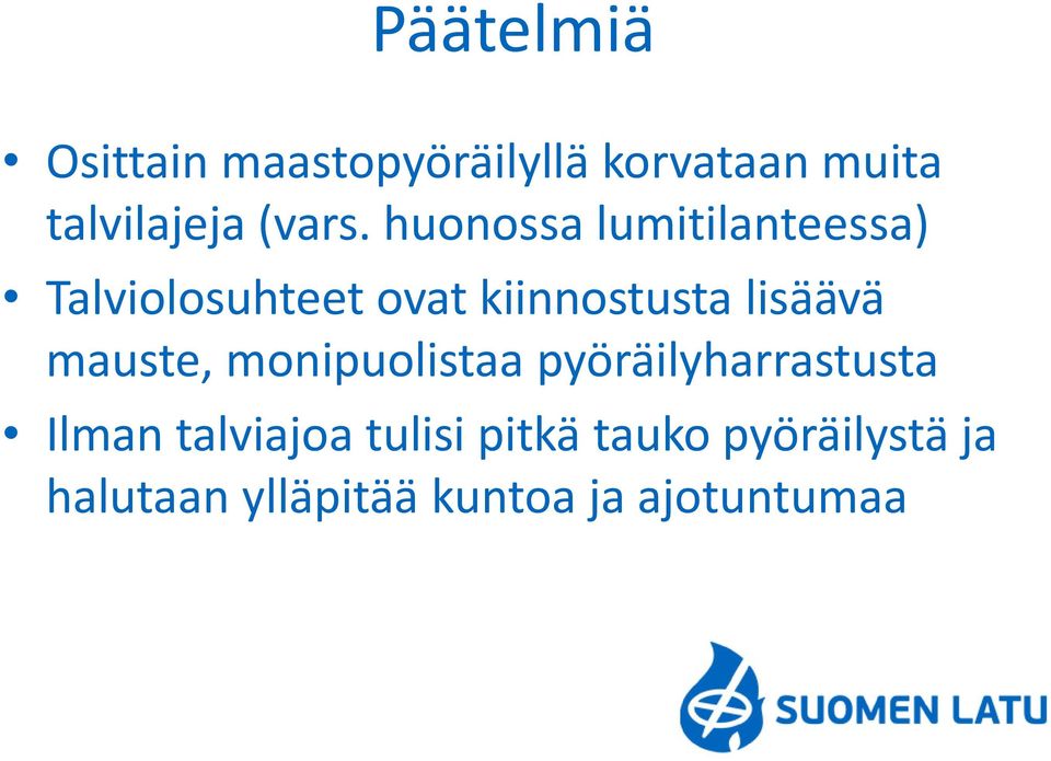 huonossa lumitilanteessa) Talviolosuhteet ovat kiinnostusta lisäävä