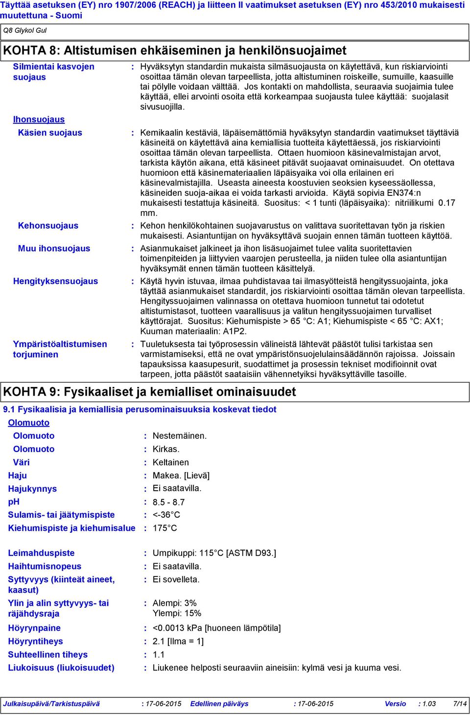 altistuminen roiskeille, sumuille, kaasuille tai pölylle voidaan välttää.
