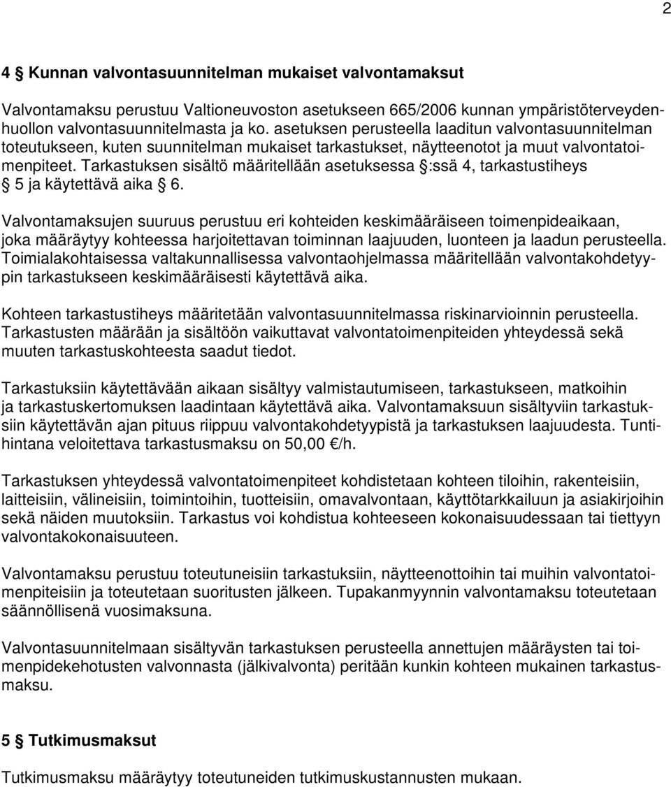 Tarkastuksen sisältö määritellään asetuksessa :ssä 4, tarkastustiheys 5 ja käytettävä aika 6.