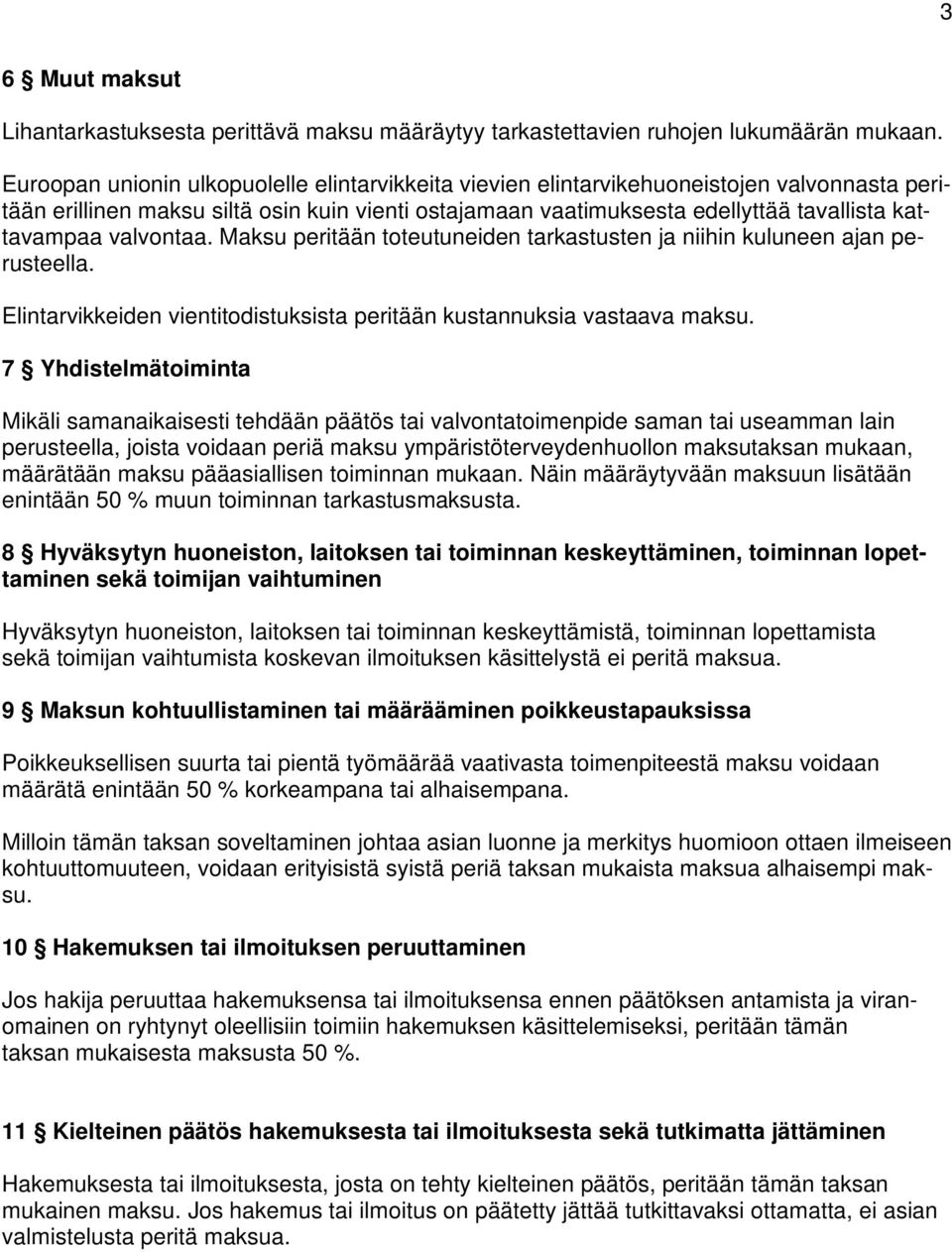 valvontaa. Maksu peritään toteutuneiden tarkastusten ja niihin kuluneen ajan perusteella. Elintarvikkeiden vientitodistuksista peritään kustannuksia vastaava maksu.