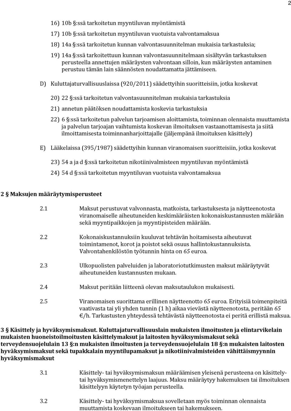 D) Kuluttajaturvallisuuslaissa (920/2011) säädettyihin suoritteisiin, jotka koskevat 20) 22 :ssä tarkoitetun suunnitelman mukaisia tarkastuksia 21) annetun päätöksen noudattamista koskevia